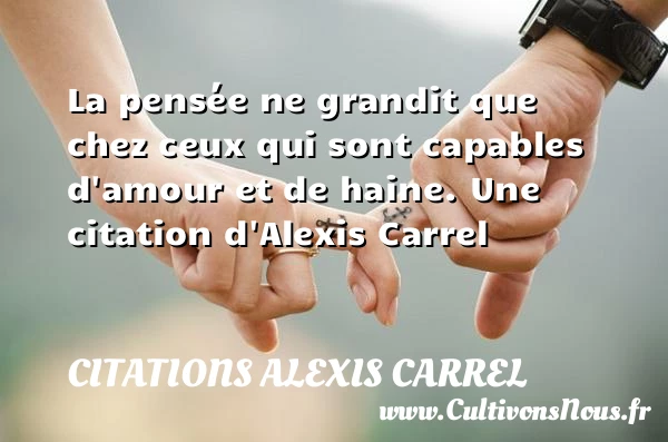 La pensée ne grandit que chez ceux qui - Citations Alexis Carrel