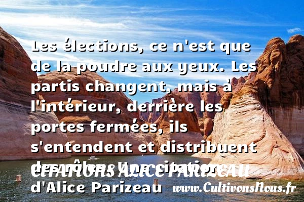 Les élections, ce n’est que de la poudre - Citations Alice Parizeau