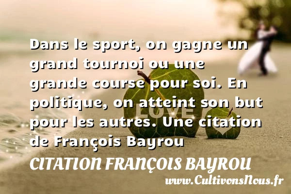 Dans le sport, on gagne un grand tournoi - Citation François Bayrou