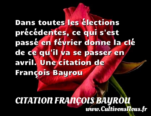 Dans toutes les élections précédentes, ce qui s’est passé en février donne la - Citation François Bayrou