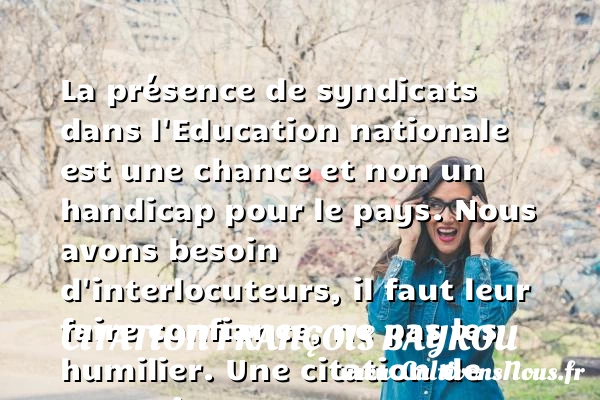 La présence de syndicats dans l’Education nationale est une chance et non un handicap - Citation François Bayrou