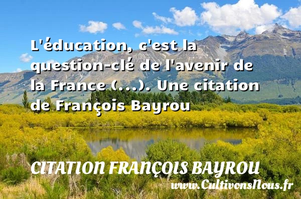L’éducation, c’est la question-clé de l’avenir de la France - Citation François Bayrou