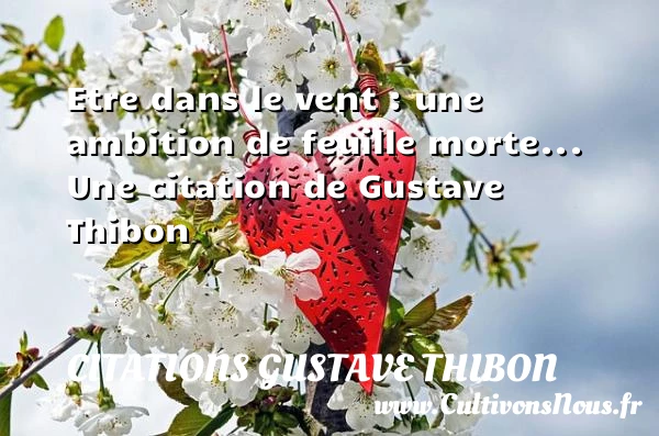 Etre dans le vent : une ambition de - Citations Gustave Thibon