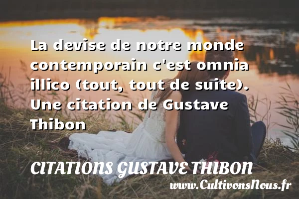 La devise de notre monde contemporain c’est omnia - Citations Gustave Thibon