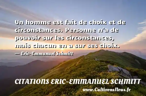 Un homme est fait de choix et de circonstances. Personne n'a de pouvoir ...