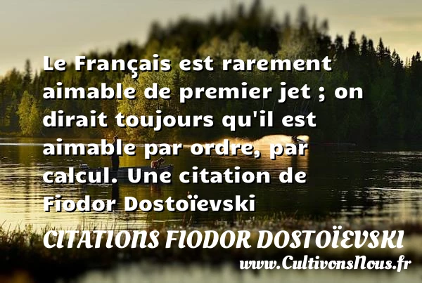 Le Français est rarement aimable de premier jet ; on - Citations Fiodor Dostoïevski