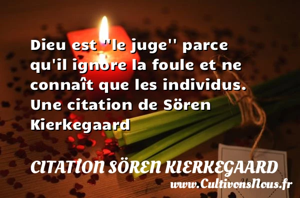 Dieu est ”le juge” parce qu’il ignore la foule - Citation Sören Kierkegaard
