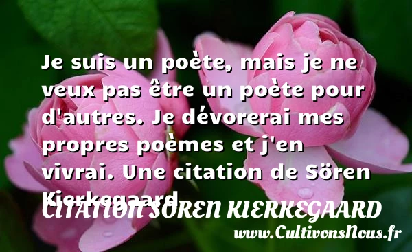 Je suis un poète, mais je ne veux pas être un poète - Citation Sören Kierkegaard