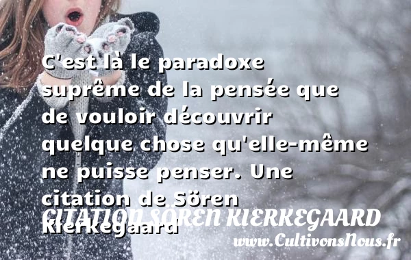 C’est là le paradoxe suprême de la pensée que de - Citation Sören Kierkegaard
