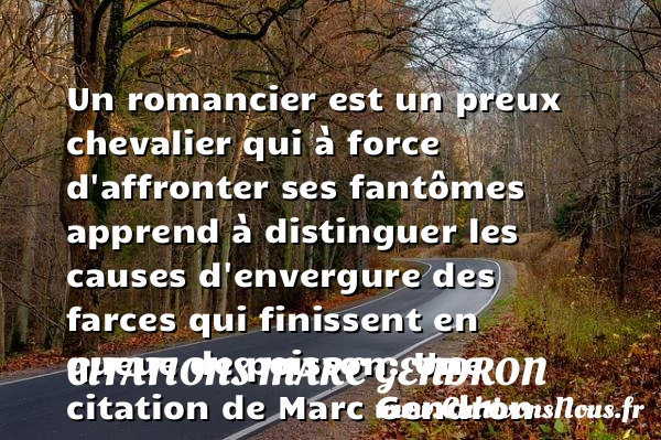 Un romancier est un preux chevalier qui à force d’affronter ses fantômes apprend - Citations Marc Gendron - Citation cheval - Citation roman