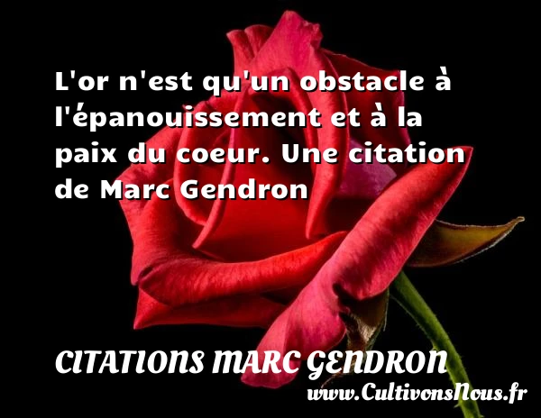 L’or n’est qu’un obstacle à l’épanouissement et à la - Citations Marc Gendron
