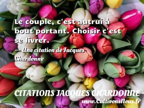 Le couple, c est autrui à bout portant. Choisir c est se livrer. - Une citation de Jacques Chardonne CITATIONS JACQUES CHARDONNE