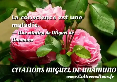 La conscience est une maladie. - Une citation de Miguel de Unamuno CITATIONS MIGUEL DE UNAMUNO