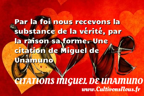 Par la foi nous recevons la substance de la vérité, - Citations Miguel de Unamuno