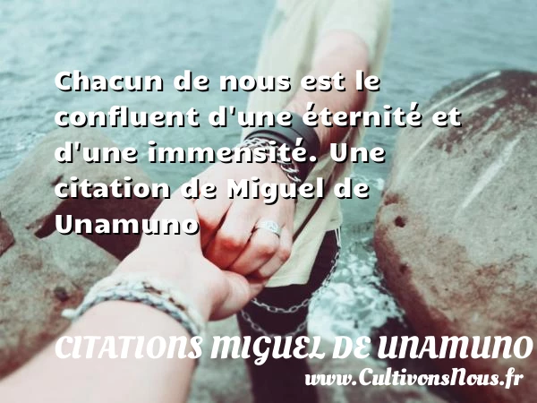 Chacun de nous est le confluent d’une éternité - Citations Miguel de Unamuno