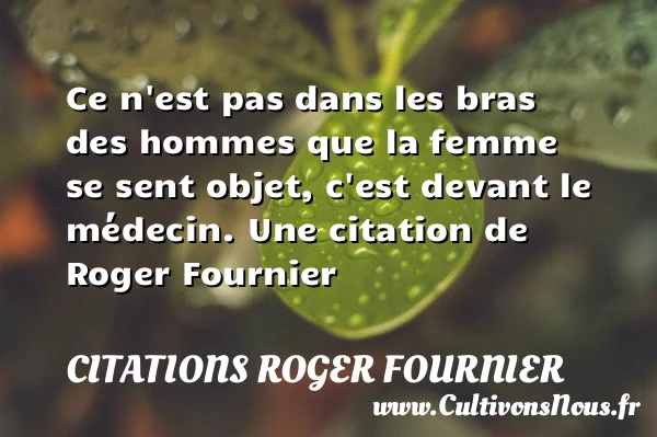Ce n’est pas dans les bras des hommes que la - Citations Roger Fournier
