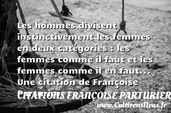Les hommes divisent instinctivement les femmes en deux catégories - Citations Françoise Parturier