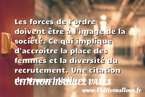 Les forces de l’ordre doivent être à l’image de la - Citation Manuel Valls
