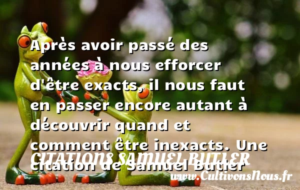 Après avoir passé des années à nous efforcer d’être - Citations Samuel Butler