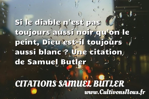 Si le diable n’est pas toujours aussi noir - Citations Samuel Butler
