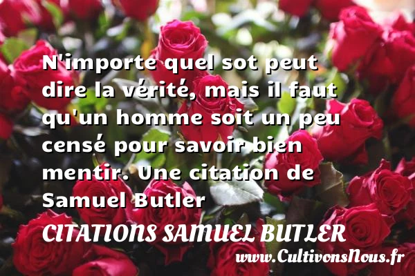 N’importe quel sot peut dire la vérité, mais il - Citations Samuel Butler - Citation porte