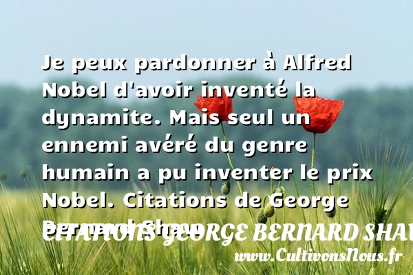 Je peux pardonner à Alfred Nobel - Citations George Bernard Shaw - Citation pardon