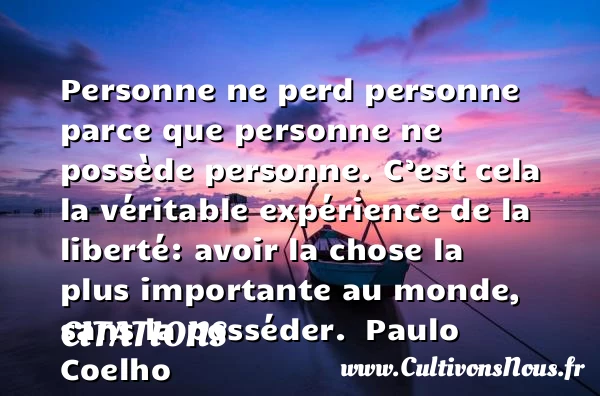 Personne ne perd personne - Citations - Citations Paulo Coelho - Citation liberté