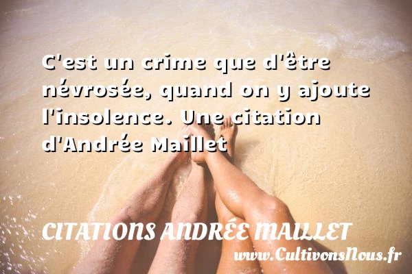 C’est un crime que d’être névrosée, quand on y - Citations Andrée Maillet - Citation rose