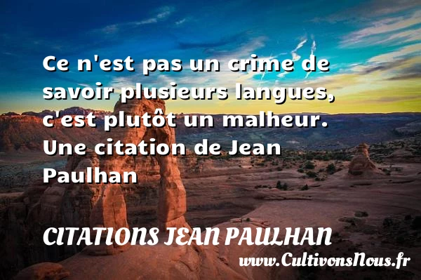 Ce n’est pas un crime de savoir plusieurs langues, c’est plutôt un - Citations Jean Paulhan