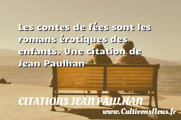 Les contes de fées sont les romans érotiques - Citations Jean Paulhan - Citation roman