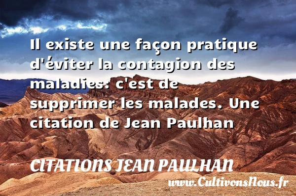 Il existe une façon pratique d’éviter la contagion des maladies: - Citations Jean Paulhan