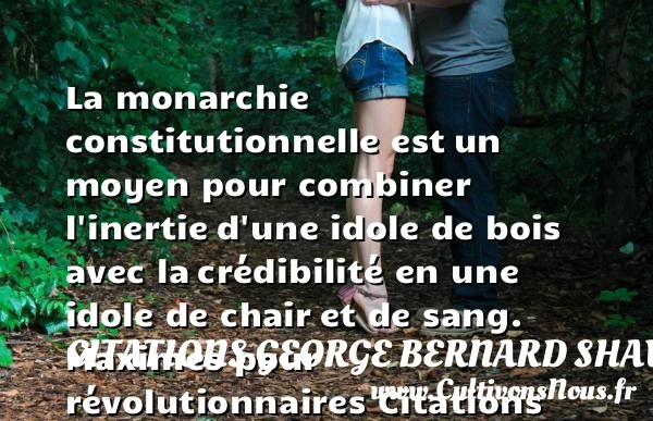 La monarchie constitutionnelle est - Citations George Bernard Shaw - Citation monarchie
