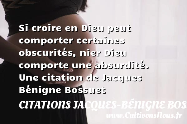 Si croire en Dieu peut comporter certaines obscurités, nier Dieu comporte - Citations Jacques-Bénigne Bossuet - Citation croire - Citation porte