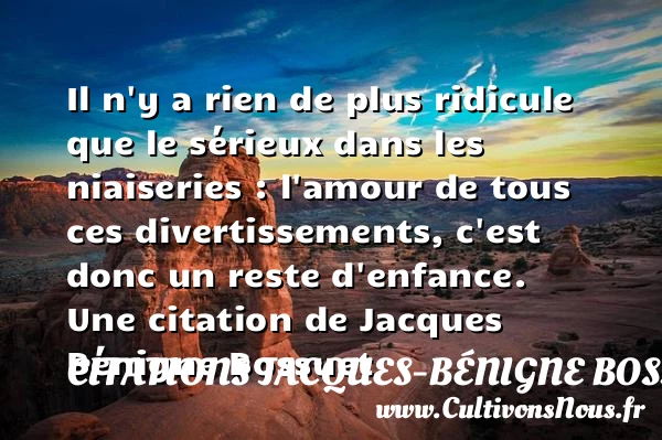 Il n’y a rien de plus ridicule que - Citations Jacques-Bénigne Bossuet - Citation sérieux
