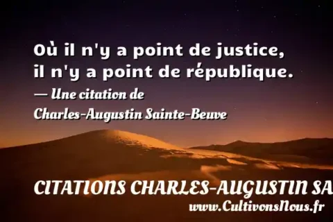 Où il n y a point de justice, il n y a point de république. - Une citation de Charles-Augustin Sainte-Beuve CITATIONS CHARLES-AUGUSTIN SAINTE-BEUVE