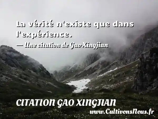 La vérité n’existe que dans l’expérience. - Citation Gao Xingjian