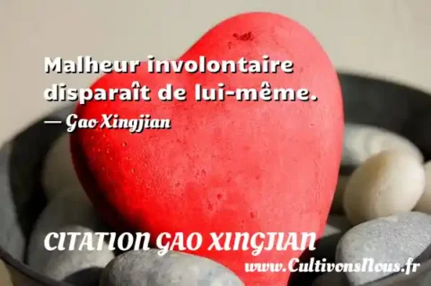 Malheur involontaire disparaît de lui-même. - Gao Xingjian CITATION GAO XINGJIAN
