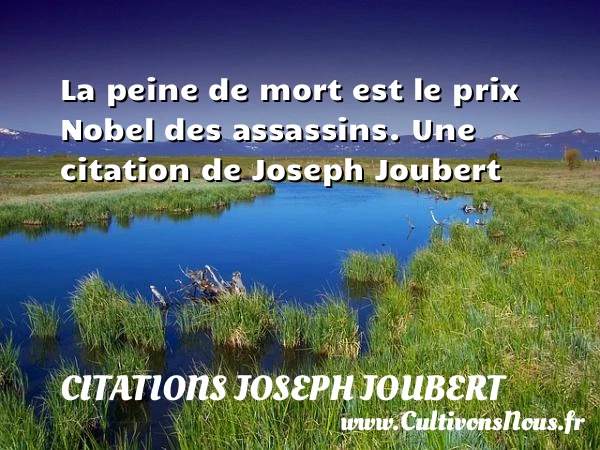 La peine de mort est le prix Nobel - Citations Joseph Joubert