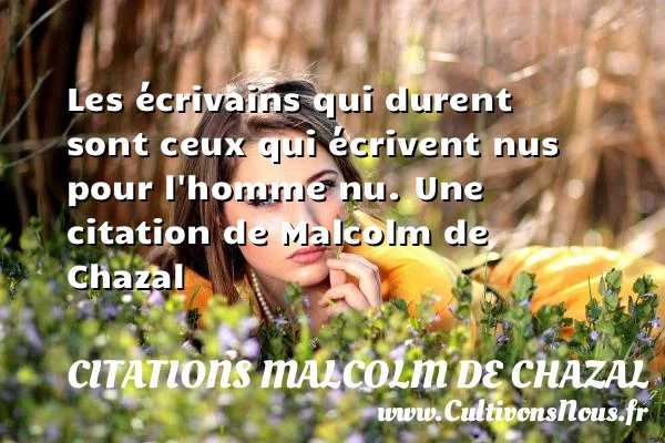 Les écrivains qui durent sont ceux qui écrivent nus pour l’homme - Citations Malcolm de Chazal