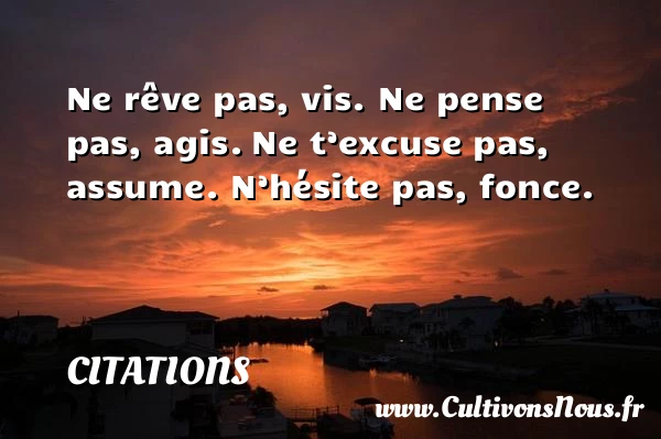 Ne rêve pas, vis - Citations - Citation sur la vie