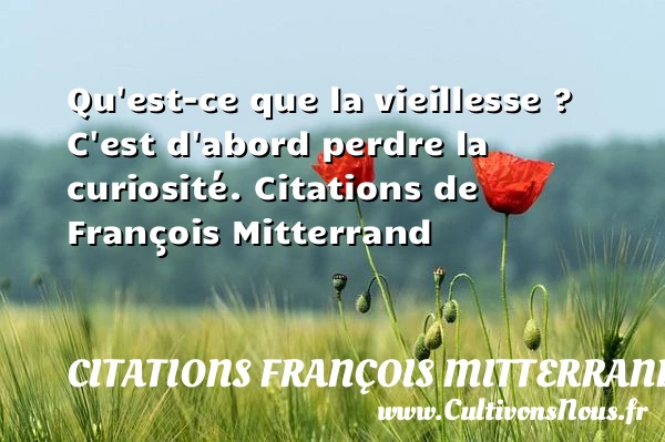 Qu’est-ce que la vieillesse ? - Citations François Mitterrand - Citation vieillesse