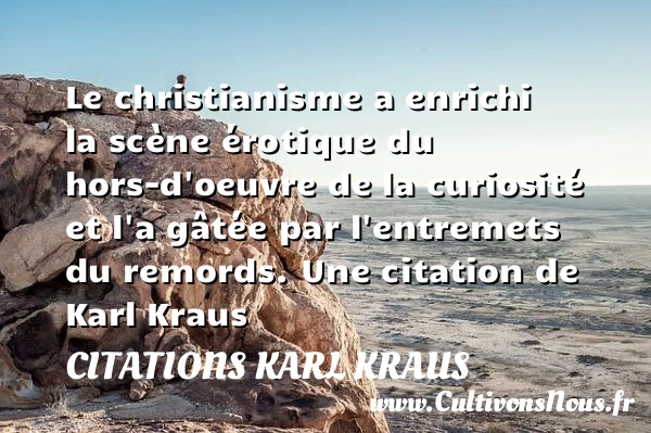 Le christianisme a enrichi la scène érotique du hors-d’oeuvre - Citations Karl Kraus