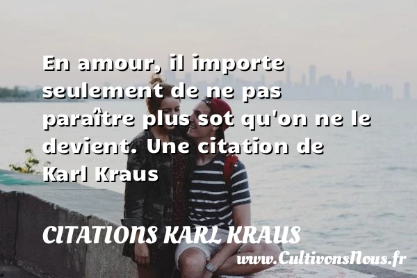 En amour, il importe seulement de ne pas paraître - Citations Karl Kraus - Citation porte