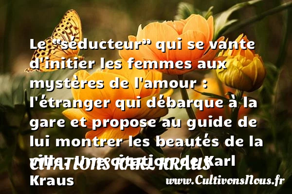 Le “séducteur” qui se vante d’initier les femmes - Citations Karl Kraus - Citation ville