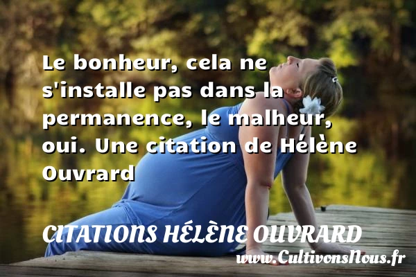 Le bonheur, cela ne s’installe pas dans la - Citations Hélène Ouvrard