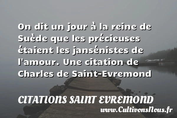 On dit un jour à la reine de Suède que - Citations Saint Evremond