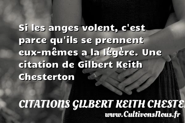 Si les anges volent, c’est parce qu’ils se prennent eux-mêmes - Citations Gilbert Keith Chesterton