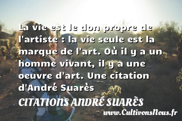 La vie est le don propre de l’artiste - Citations André Suarès