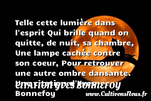 Telle cette lumière dans l’esprit - Citation Yves Bonnefoy