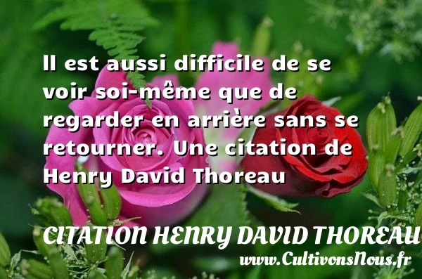 ll est aussi difficile de se voir soi-même que de - Citation Henry David Thoreau